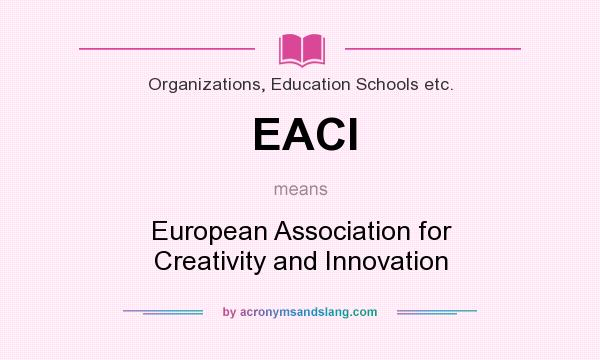 What does EACI mean? It stands for European Association for Creativity and Innovation