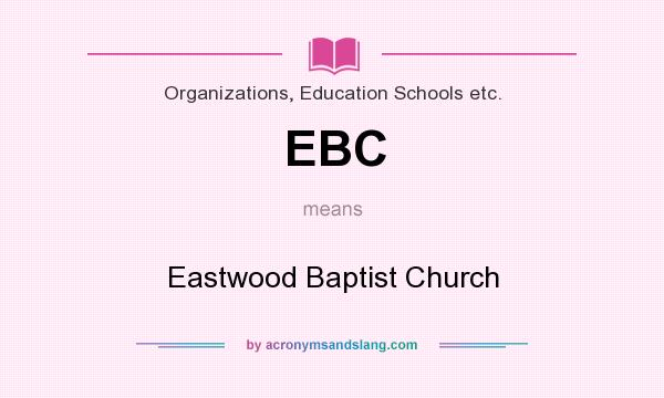 What does EBC mean? It stands for Eastwood Baptist Church