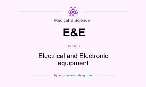 What does E&E mean? It stands for Electrical and Electronic equipment