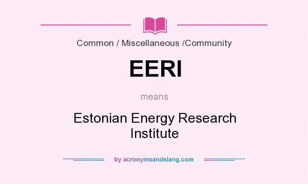 What does EERI mean? It stands for Estonian Energy Research Institute
