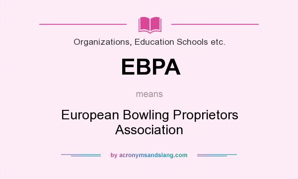 What does EBPA mean? It stands for European Bowling Proprietors Association