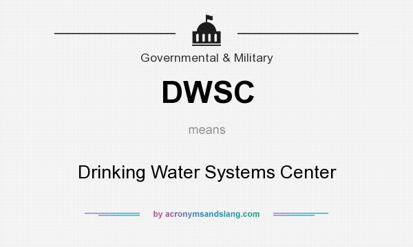 What does DWSC mean? It stands for Drinking Water Systems Center