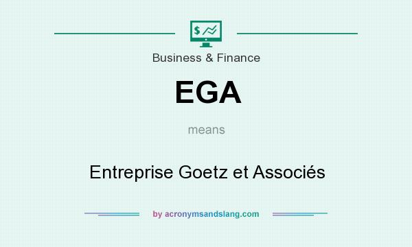 What does EGA mean? It stands for Entreprise Goetz et Associés