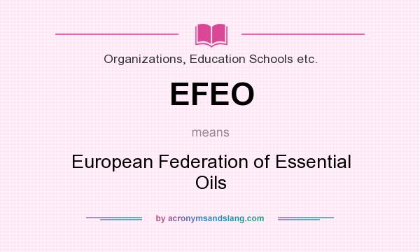 What does EFEO mean? It stands for European Federation of Essential Oils