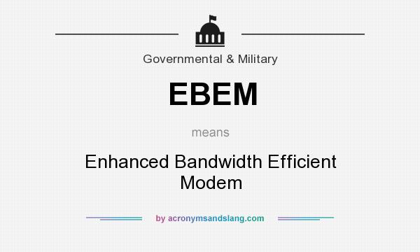What does EBEM mean? It stands for Enhanced Bandwidth Efficient Modem