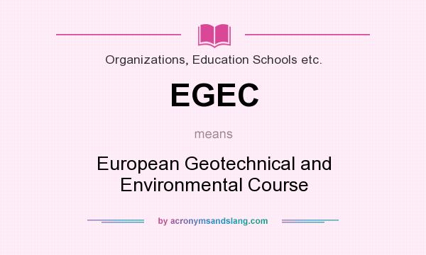 What does EGEC mean? It stands for European Geotechnical and Environmental Course