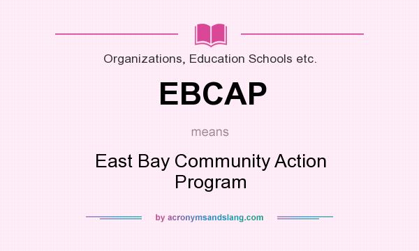 What does EBCAP mean? It stands for East Bay Community Action Program