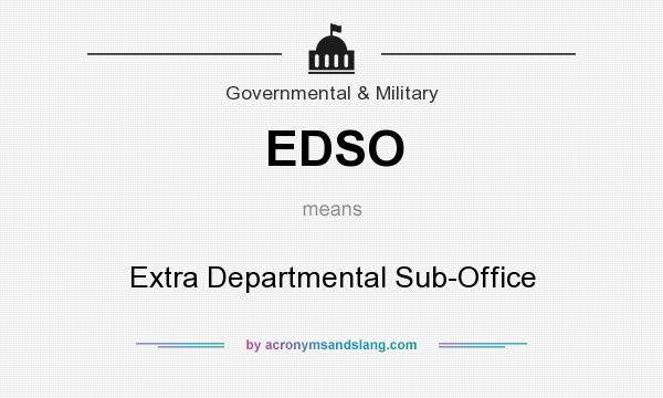 What does EDSO mean? It stands for Extra Departmental Sub-Office