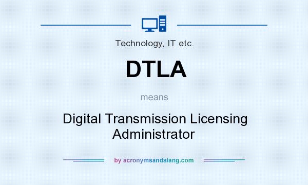 What does DTLA mean? It stands for Digital Transmission Licensing Administrator