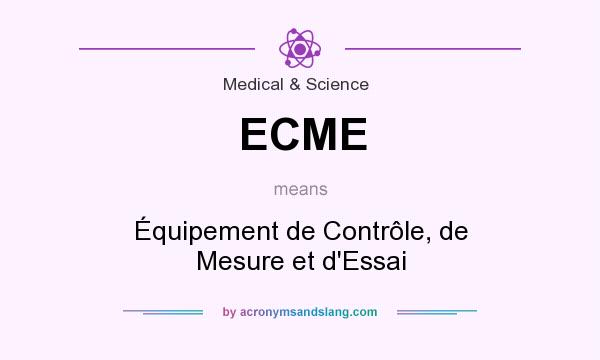 What does ECME mean? It stands for Équipement de Contrôle, de Mesure et d`Essai