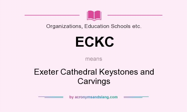 What does ECKC mean? It stands for Exeter Cathedral Keystones and Carvings