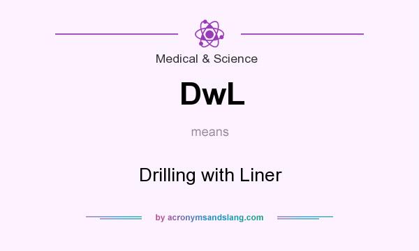 What does DwL mean? It stands for Drilling with Liner