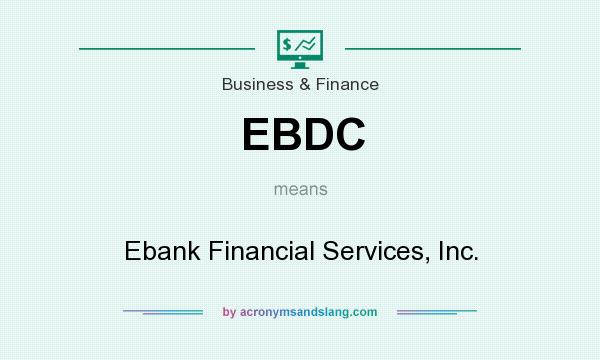 What does EBDC mean? It stands for Ebank Financial Services, Inc.