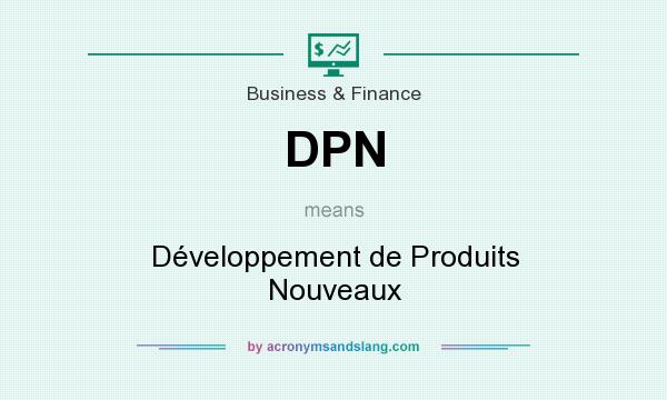 What does DPN mean? It stands for Développement de Produits Nouveaux