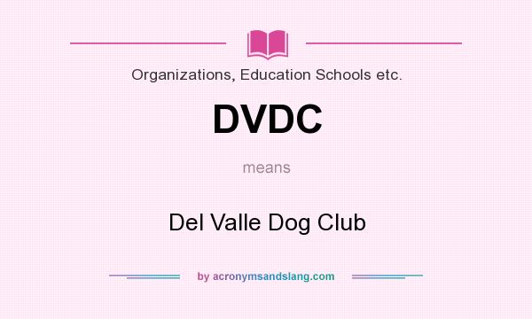 What does DVDC mean? It stands for Del Valle Dog Club