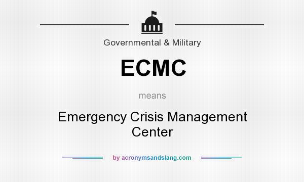 What does ECMC mean? It stands for Emergency Crisis Management Center