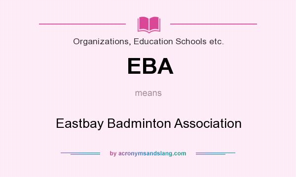 What does EBA mean? It stands for Eastbay Badminton Association