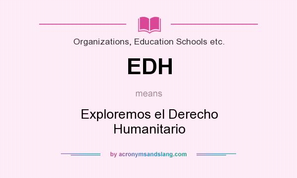 What does EDH mean? It stands for Exploremos el Derecho Humanitario