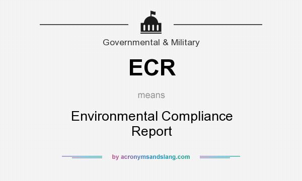 What does ECR mean? It stands for Environmental Compliance Report
