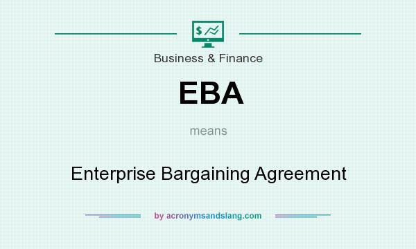What does EBA mean? It stands for Enterprise Bargaining Agreement