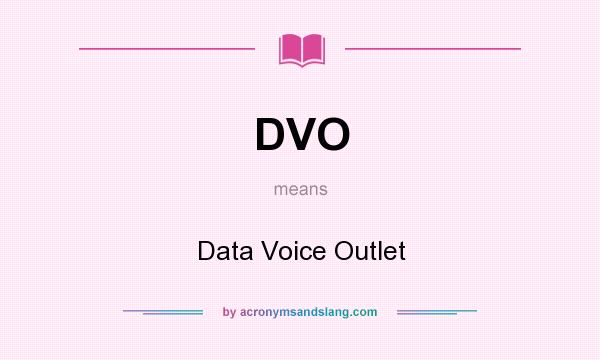 What does DVO mean? It stands for Data Voice Outlet