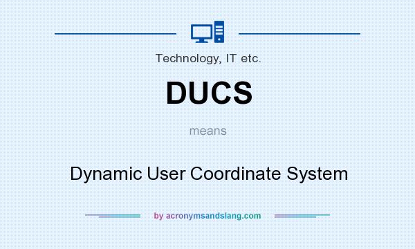 What does DUCS mean? It stands for Dynamic User Coordinate System