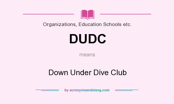 What does DUDC mean? It stands for Down Under Dive Club