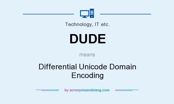 What does DUDE mean? It stands for Differential Unicode Domain Encoding