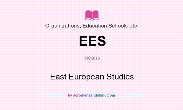 What does EES mean? It stands for East European Studies
