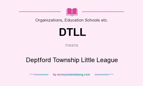 What does DTLL mean? It stands for Deptford Township Little League
