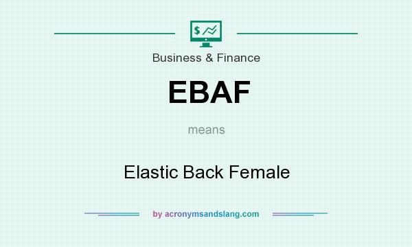 What does EBAF mean? It stands for Elastic Back Female