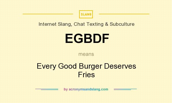 What does EGBDF mean? It stands for Every Good Burger Deserves Fries