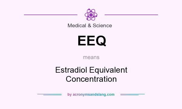 What does EEQ mean? It stands for Estradiol Equivalent Concentration