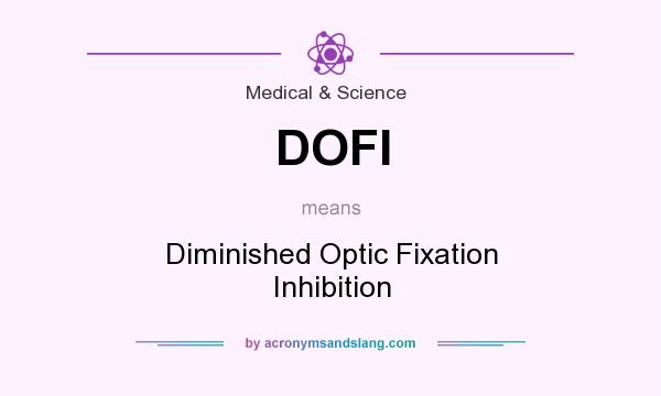 What does DOFI mean? It stands for Diminished Optic Fixation Inhibition