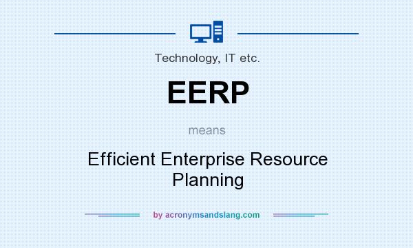 What does EERP mean? It stands for Efficient Enterprise Resource Planning
