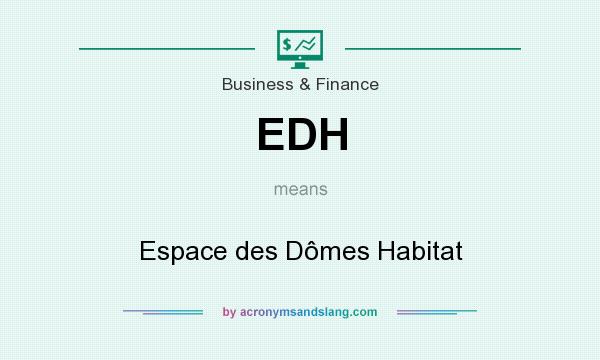 What does EDH mean? It stands for Espace des Dômes Habitat