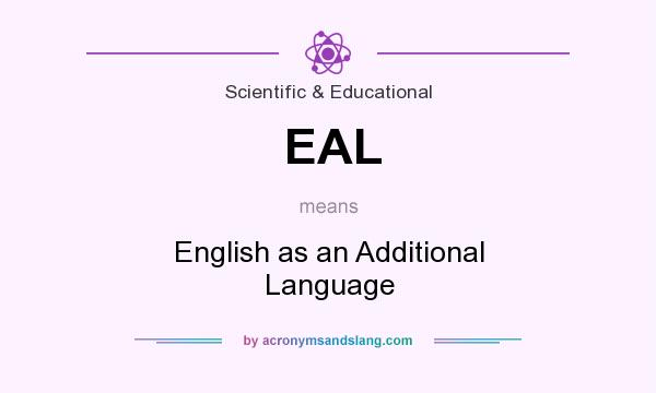 What does EAL mean? It stands for English as an Additional Language