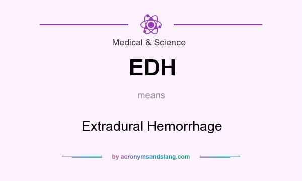 What does EDH mean? It stands for Extradural Hemorrhage