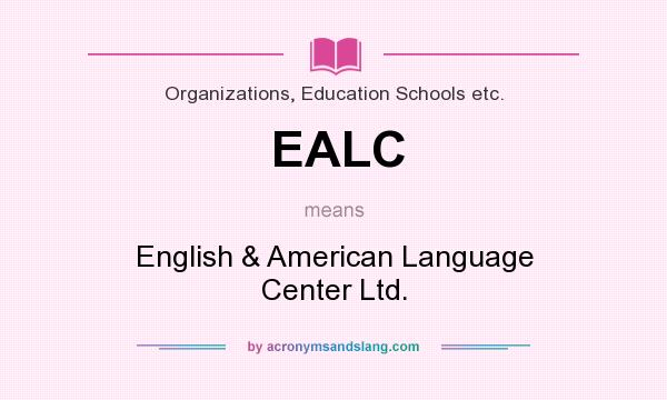 What does EALC mean? It stands for English & American Language Center Ltd.