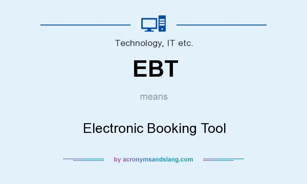 What does EBT mean? It stands for Electronic Booking Tool