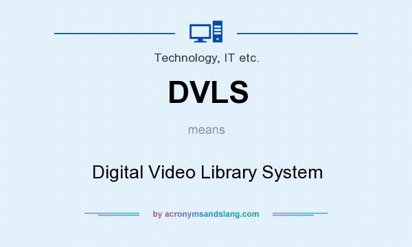 What does DVLS mean? It stands for Digital Video Library System