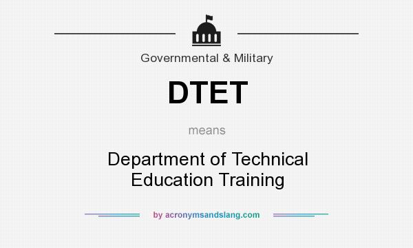 What does DTET mean? It stands for Department of Technical Education Training