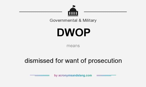 What does DWOP mean? It stands for dismissed for want of prosecution