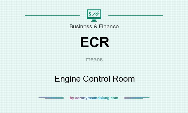 What does ECR mean? It stands for Engine Control Room