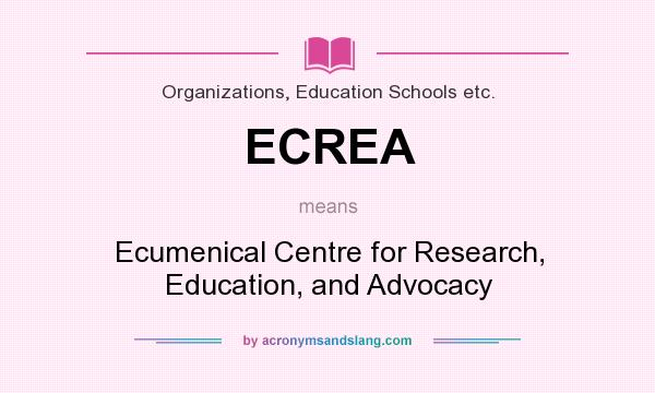 What does ECREA mean? It stands for Ecumenical Centre for Research, Education, and Advocacy