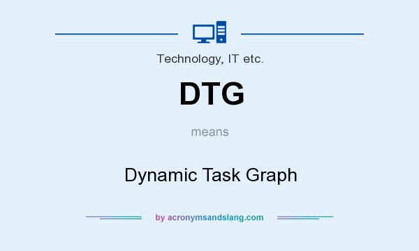 What does DTG mean? It stands for Dynamic Task Graph