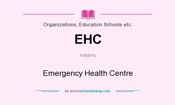 What does EHC mean? It stands for Emergency Health Centre
