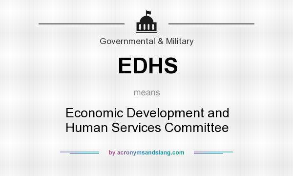 What does EDHS mean? It stands for Economic Development and Human Services Committee