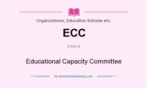 What does ECC mean? It stands for Educational Capacity Committee