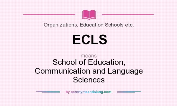 What does ECLS mean? It stands for School of Education, Communication and Language Sciences